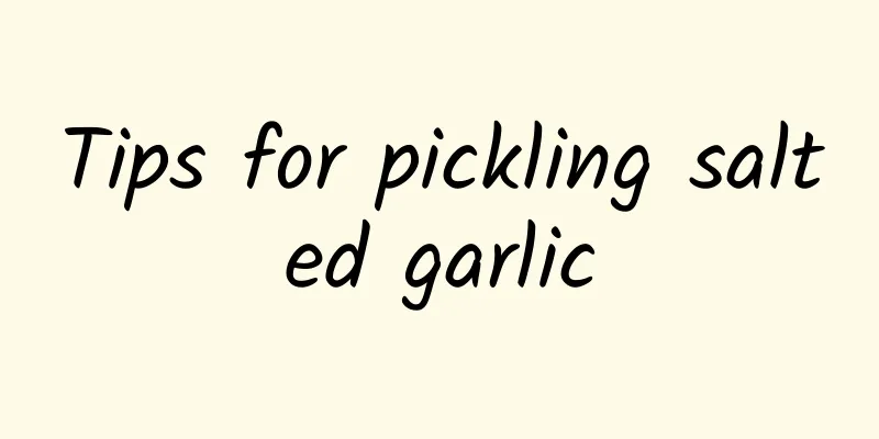 Tips for pickling salted garlic