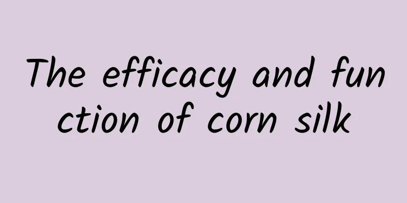 The efficacy and function of corn silk