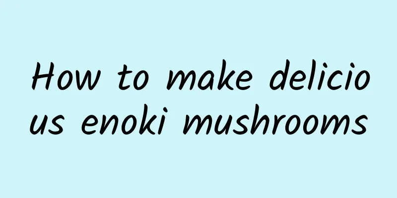 How to make delicious enoki mushrooms