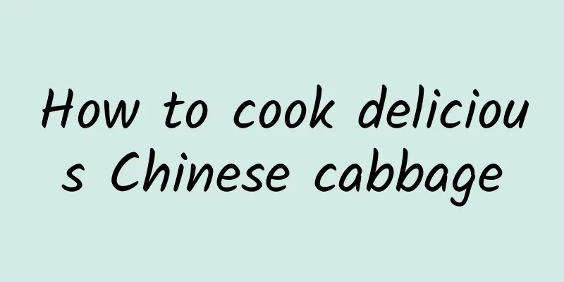 How to cook delicious Chinese cabbage