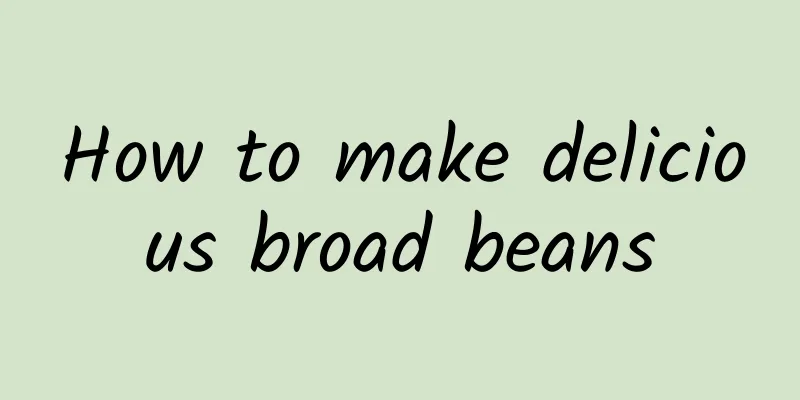 How to make delicious broad beans