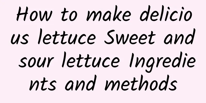 How to make delicious lettuce Sweet and sour lettuce Ingredients and methods