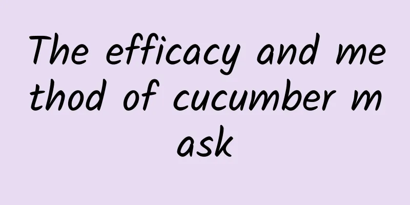 The efficacy and method of cucumber mask