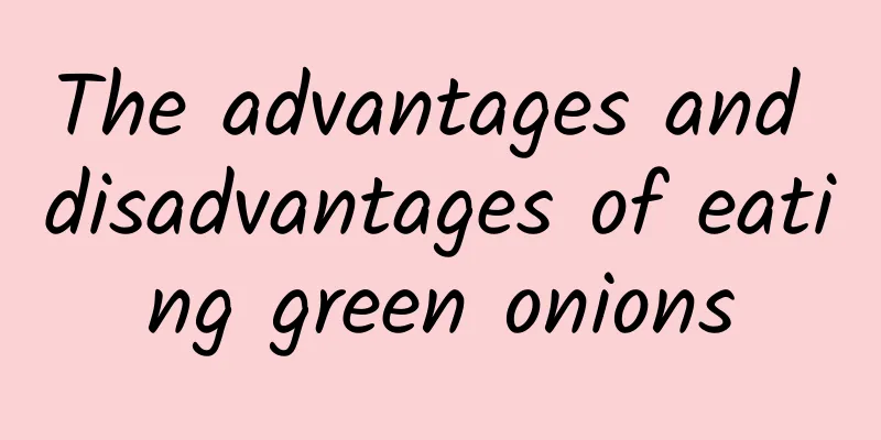 The advantages and disadvantages of eating green onions