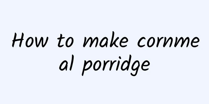 How to make cornmeal porridge