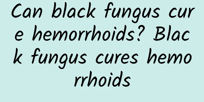 Can black fungus cure hemorrhoids? Black fungus cures hemorrhoids