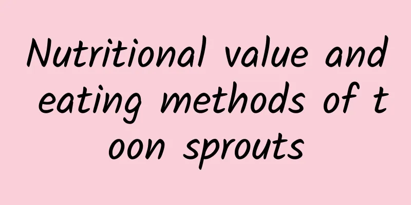 Nutritional value and eating methods of toon sprouts