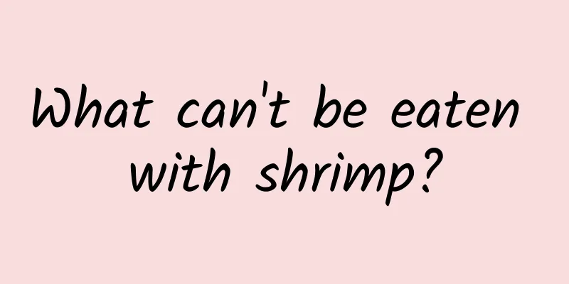 What can't be eaten with shrimp?