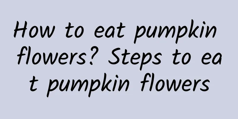 How to eat pumpkin flowers? Steps to eat pumpkin flowers