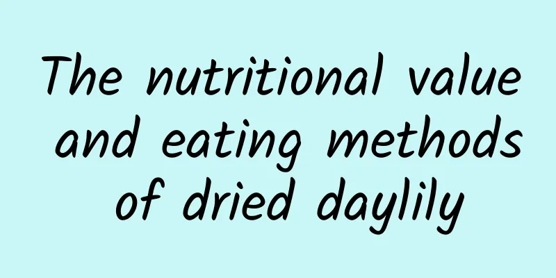 The nutritional value and eating methods of dried daylily