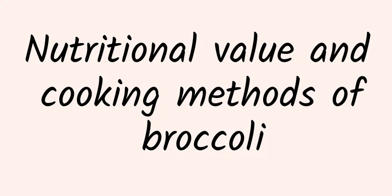 Nutritional value and cooking methods of broccoli