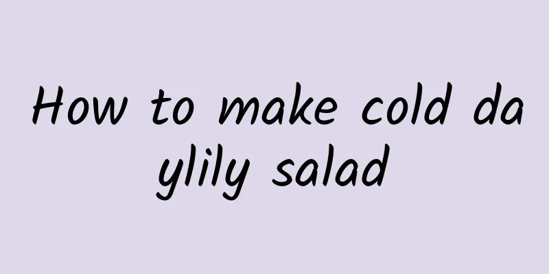 How to make cold daylily salad