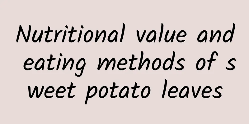 Nutritional value and eating methods of sweet potato leaves