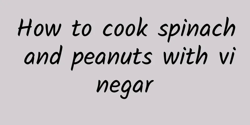 How to cook spinach and peanuts with vinegar