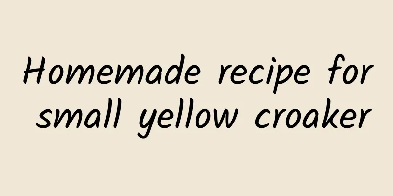 Homemade recipe for small yellow croaker