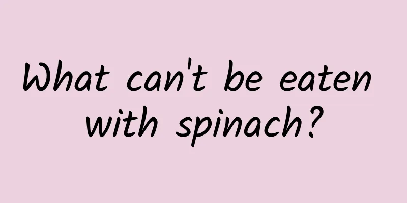 What can't be eaten with spinach?