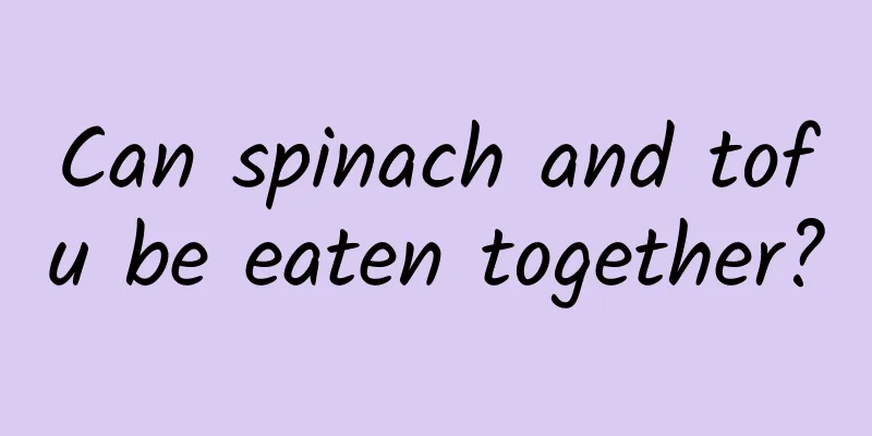 Can spinach and tofu be eaten together?