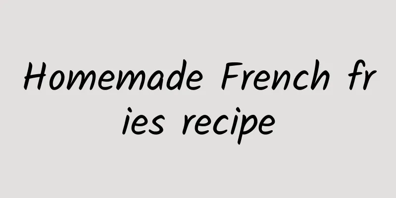 Homemade French fries recipe