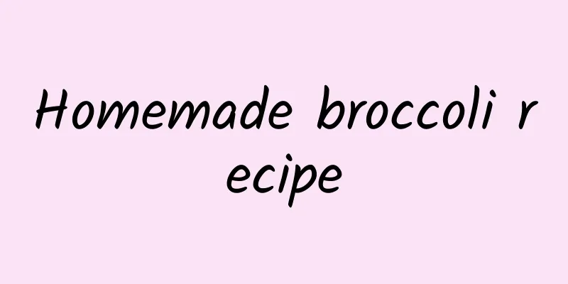 Homemade broccoli recipe