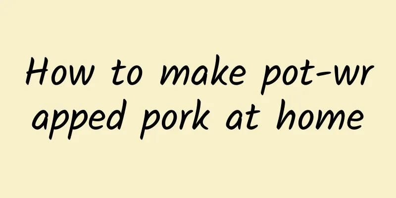 How to make pot-wrapped pork at home