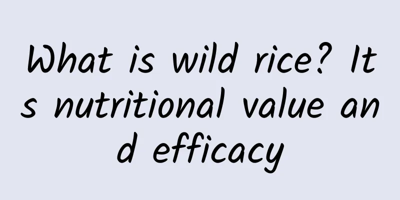 What is wild rice? Its nutritional value and efficacy