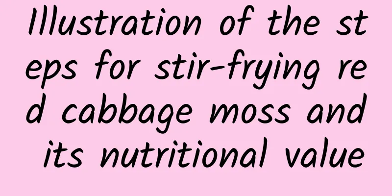 Illustration of the steps for stir-frying red cabbage moss and its nutritional value