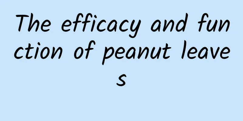 The efficacy and function of peanut leaves