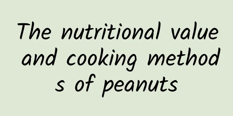 The nutritional value and cooking methods of peanuts