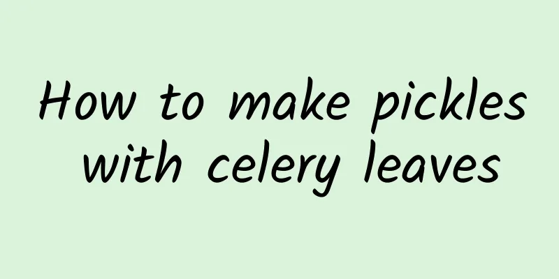 How to make pickles with celery leaves