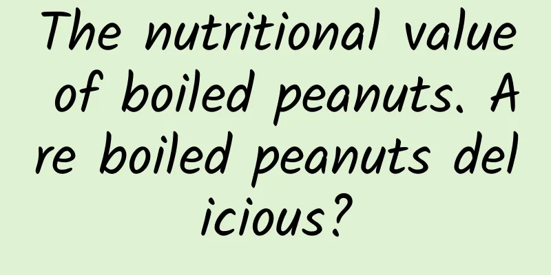 The nutritional value of boiled peanuts. Are boiled peanuts delicious?