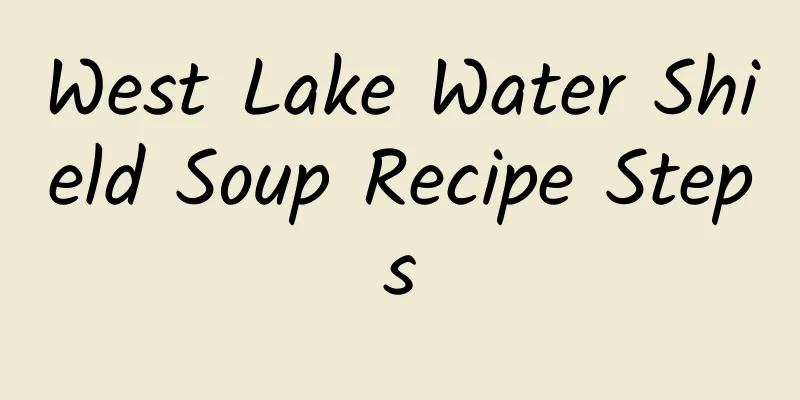 West Lake Water Shield Soup Recipe Steps