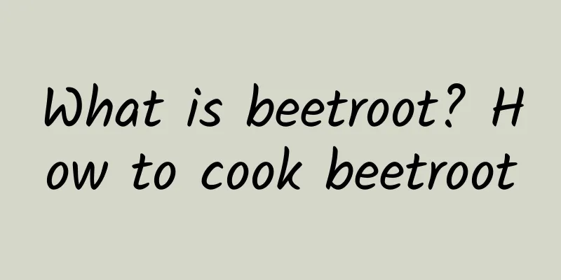 What is beetroot? How to cook beetroot