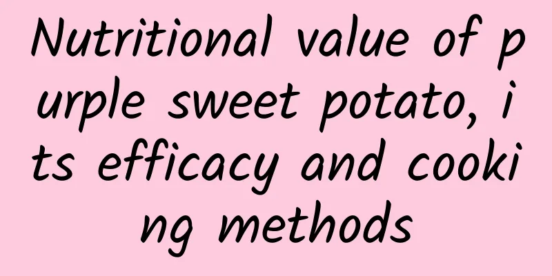 Nutritional value of purple sweet potato, its efficacy and cooking methods