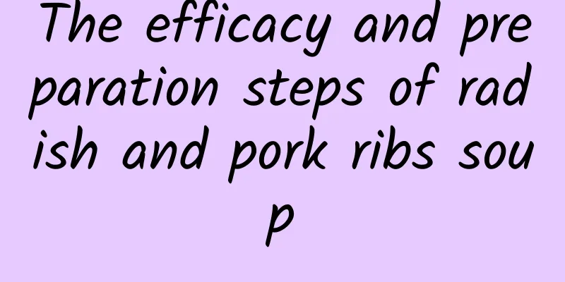 The efficacy and preparation steps of radish and pork ribs soup