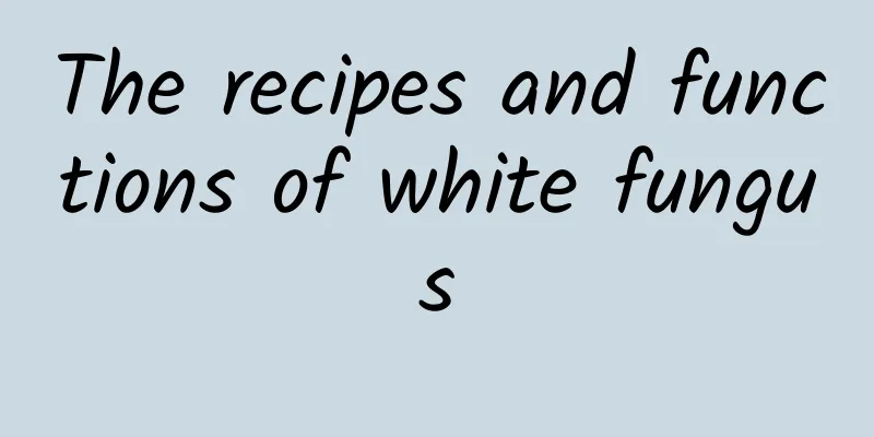 The recipes and functions of white fungus