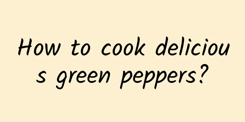 How to cook delicious green peppers?