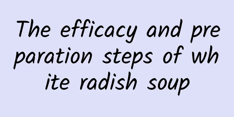 The efficacy and preparation steps of white radish soup