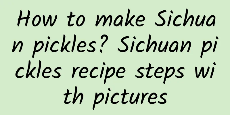 How to make Sichuan pickles? Sichuan pickles recipe steps with pictures