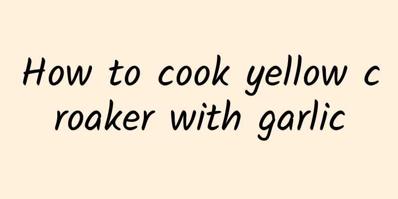 How to cook yellow croaker with garlic