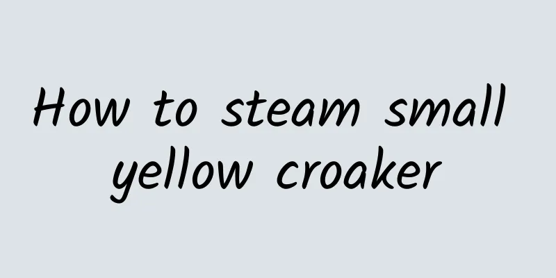 How to steam small yellow croaker