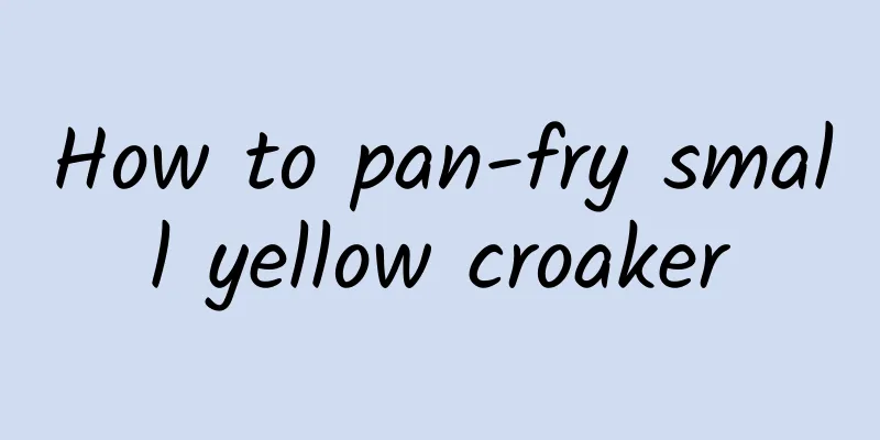 How to pan-fry small yellow croaker