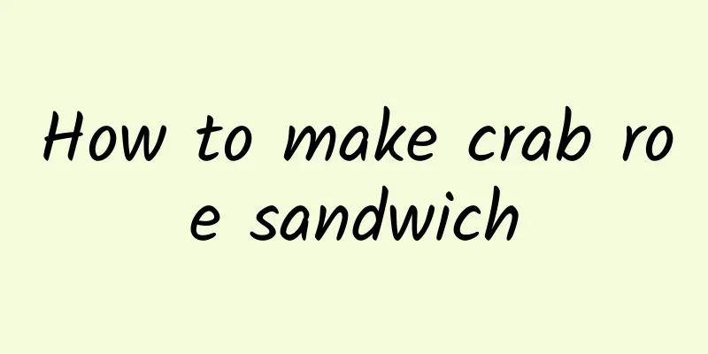 How to make crab roe sandwich