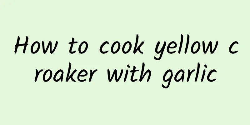 How to cook yellow croaker with garlic