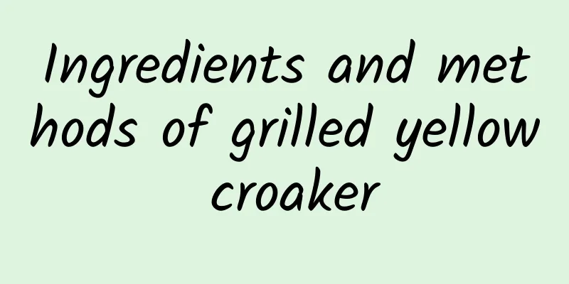 Ingredients and methods of grilled yellow croaker