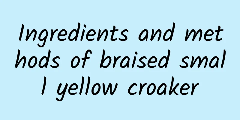 Ingredients and methods of braised small yellow croaker