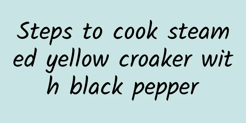 Steps to cook steamed yellow croaker with black pepper