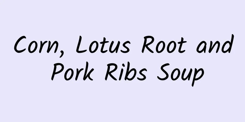 Corn, Lotus Root and Pork Ribs Soup