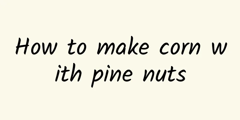 How to make corn with pine nuts