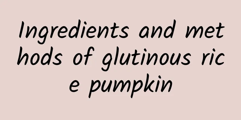 Ingredients and methods of glutinous rice pumpkin