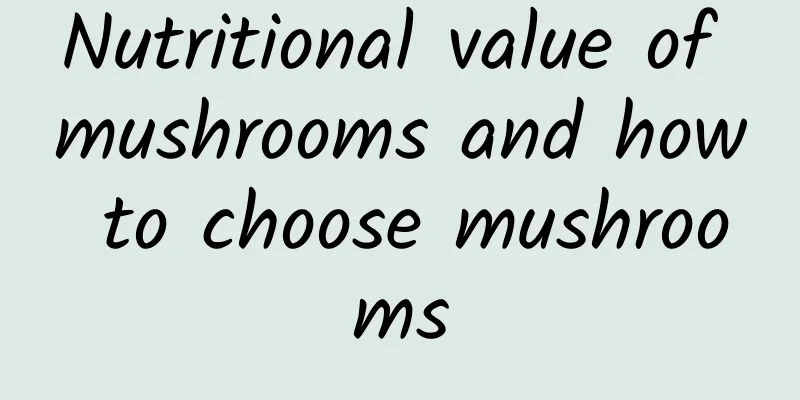 Nutritional value of mushrooms and how to choose mushrooms